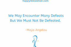 We-May-Encounter-Many-Defeats-But-We-Must-Not-Be-Defeated.-Maya-Angelou